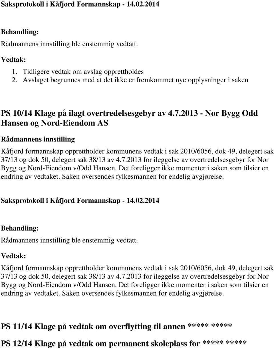 13 og dok 50, delegert sak 38/13 av 4.7.2013 for ileggelse av overtredelsesgebyr for Nor Bygg og Nord-Eiendom v/odd Hansen. Det foreligger ikke momenter i saken som tilsier en endring av vedtaket.