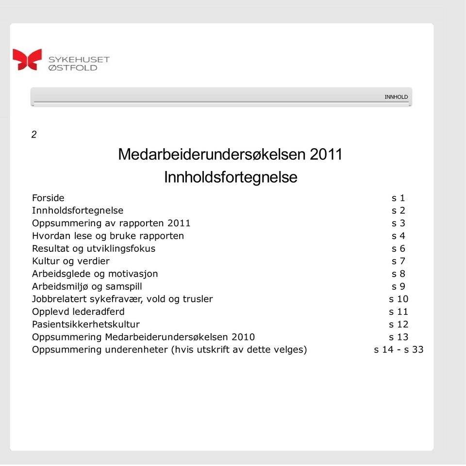 motivasjon s 8 Arbeidsmiljø og samspill s 9 Jobbrelatert sykefravær, vold og trusler s 10 Opplevd lederadferd s 11