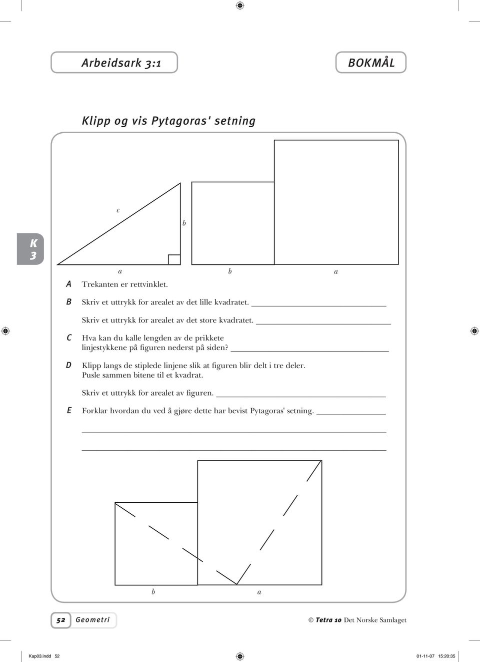 C D Hva kan du kalle lengden av de prikkete linjestykkene på figuren nederst på siden?