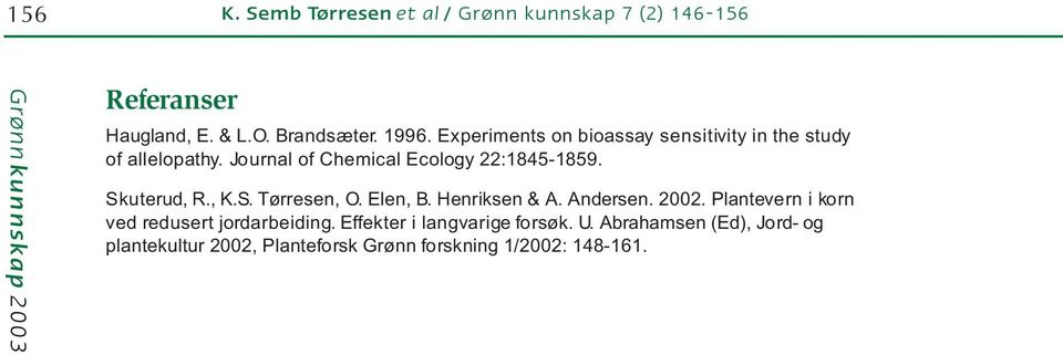 Skuterud, R., K.S. Tørresen, O. Elen, B. Henriksen & A. Andersen. 2002.