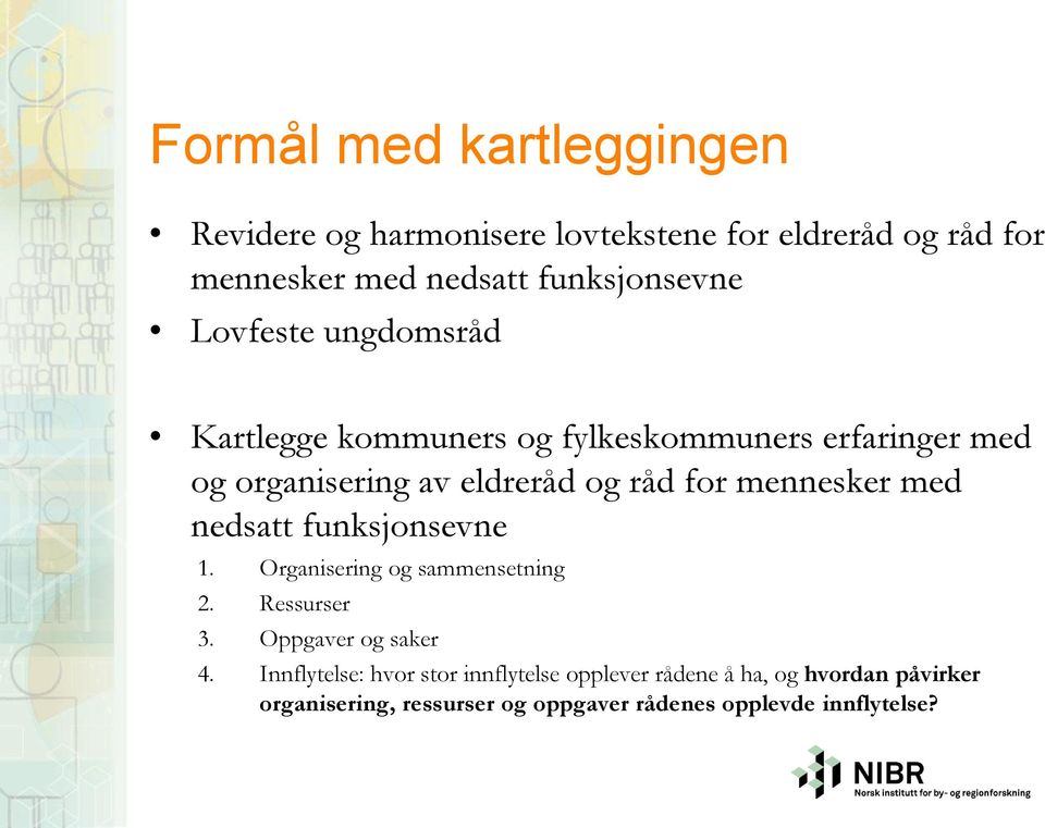 mennesker med nedsatt funksjonsevne 1. Organisering og sammensetning 2. Ressurser 3. Oppgaver og saker 4.