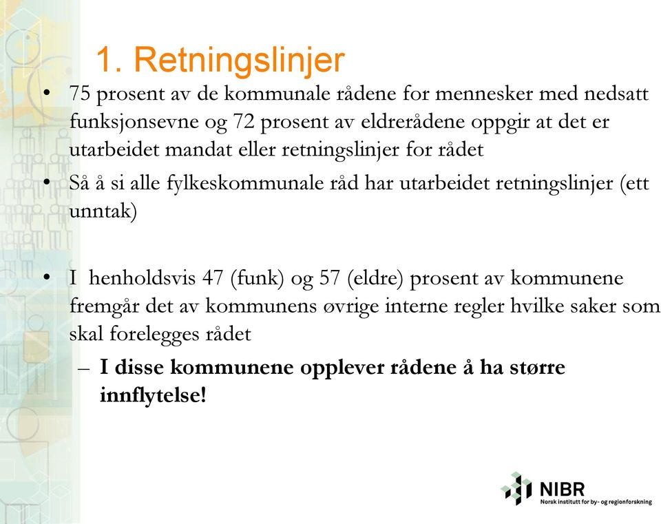 utarbeidet retningslinjer (ett unntak) I henholdsvis 47 (funk) og 57 (eldre) prosent av kommunene fremgår det av