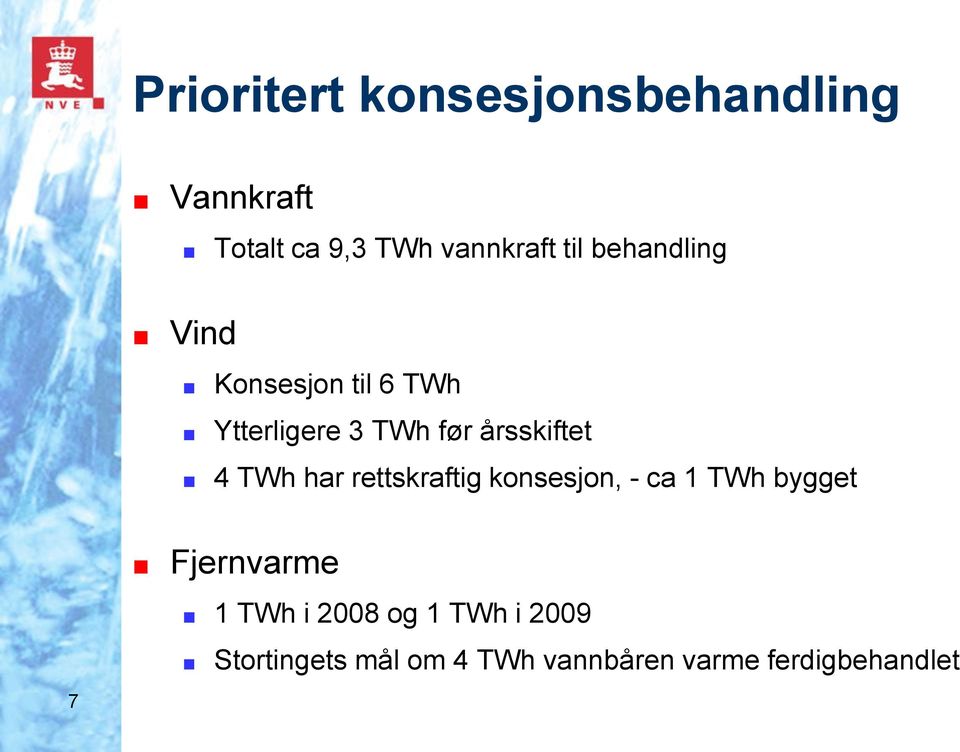 årsskiftet 4 TWh har rettskraftig konsesjon, - ca 1 TWh bygget 7