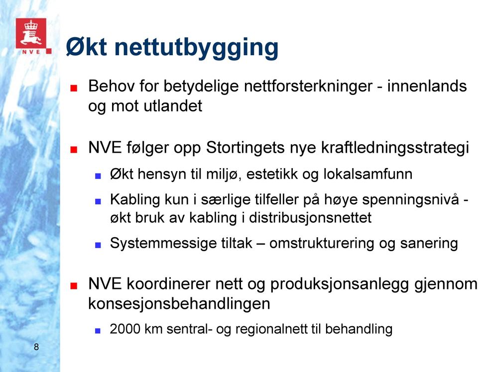 spenningsnivå - økt bruk av kabling i distribusjonsnettet Systemmessige tiltak omstrukturering og sanering 8 NVE