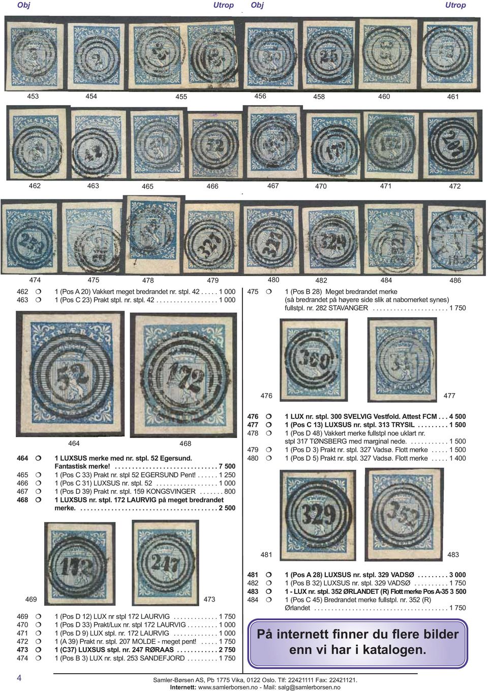 ..................... 1 750 476 477 464 468 464 1 LUXSUS merke med nr. stpl. 52 Egersund. Fantastisk merke!.............................. 7 500 465 1 (Pos C 33) Prakt nr. stpl 52 EGERSUND Pent!