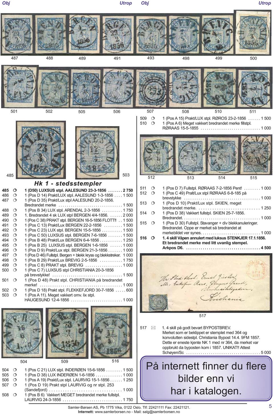 ... 1 500 487 1 (Pos D 35) Prakt/Lux stpl AALESUND 20-2-1856. Bredrandet merke............................... 1 500 488 1 (Pos B 34) LUX stpl. ARENDAL 2-3-1856.......... 1 750 489 1.