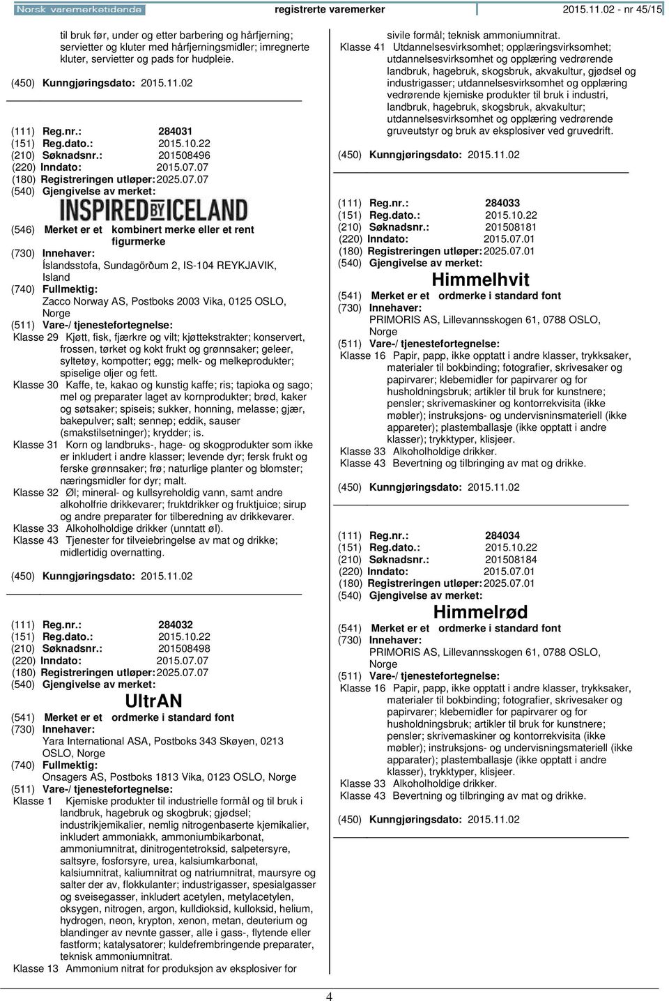 07 (180) Registreringen 2025.07.07 Íslandsstofa, Sundagörðum 2, IS-104 REYKJAVIK, Island Zacco Norway AS, Postboks 2003 Vika, 0125 OSLO, Klasse 29 Kjøtt, fisk, fjærkre og vilt; kjøttekstrakter;