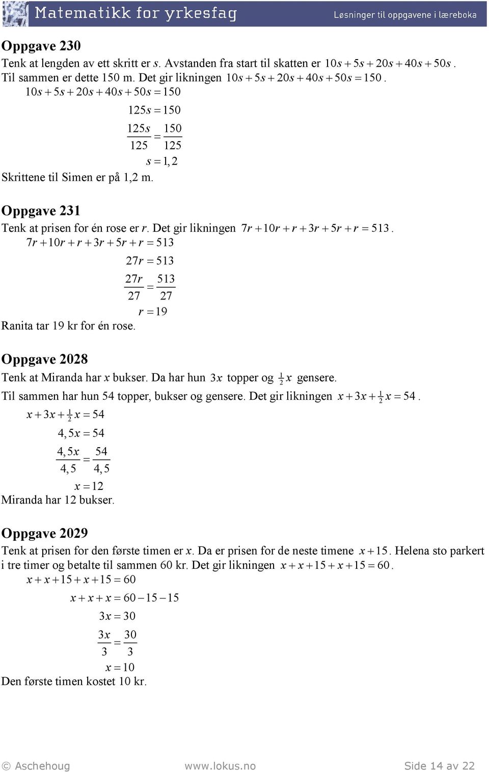 7r+ 10r+ r+ r+ 5r+ r 51 7r 51 7r 51 7 7 r 19 Ranita tar 19 kr for én rose. Oppgave 08 Tenk at Miranda har bukser. Da har hun topper og 1 gensere. 1 Til sammen har hun 54 topper, bukser og gensere.