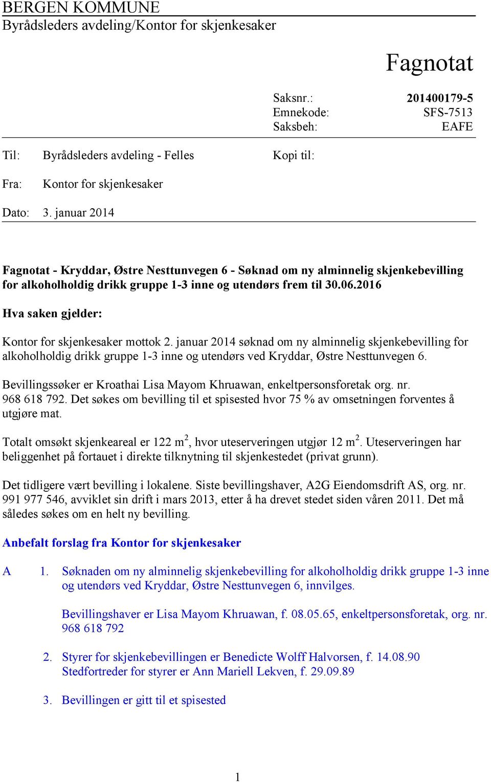 januar 2014 Fagnotat - Kryddar, Østre Nesttunvegen 6 - Søknad om ny alminnelig skjenkebevilling for alkoholholdig drikk gruppe 1-3 inne og utendørs frem til 30.06.