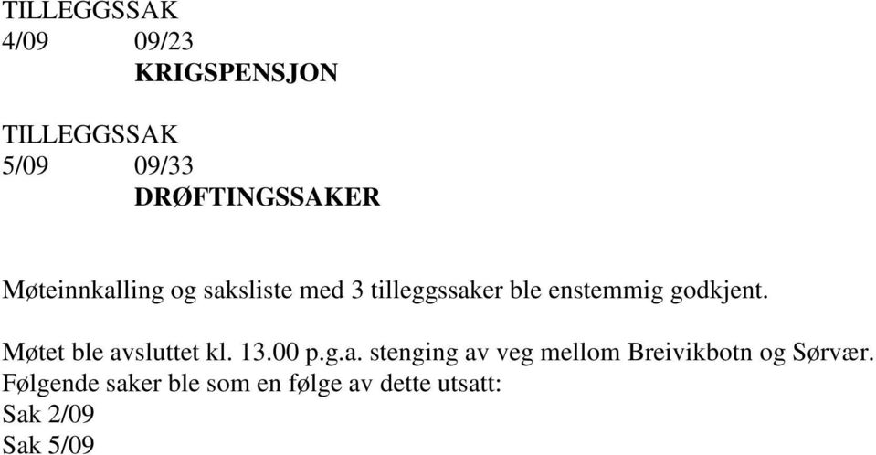 Møtet ble avsluttet kl. 13.00 p.g.a. stenging av veg mellom Breivikbotn og Sørvær.