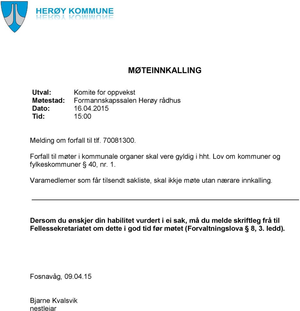 Lov om kommuner og fylkeskommuner 40, nr. 1. Varamedlemer som får tilsendt sakliste, skal ikkje møte utan nærare innkalling.