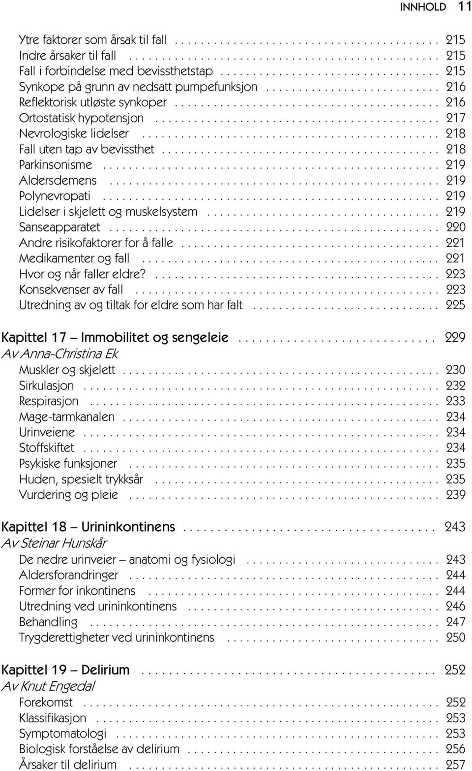 ........................................... 217 Nevrologiske lidelser.............................................. 218 Fall uten tap av bevissthet........................................... 218 Parkinsonisme.