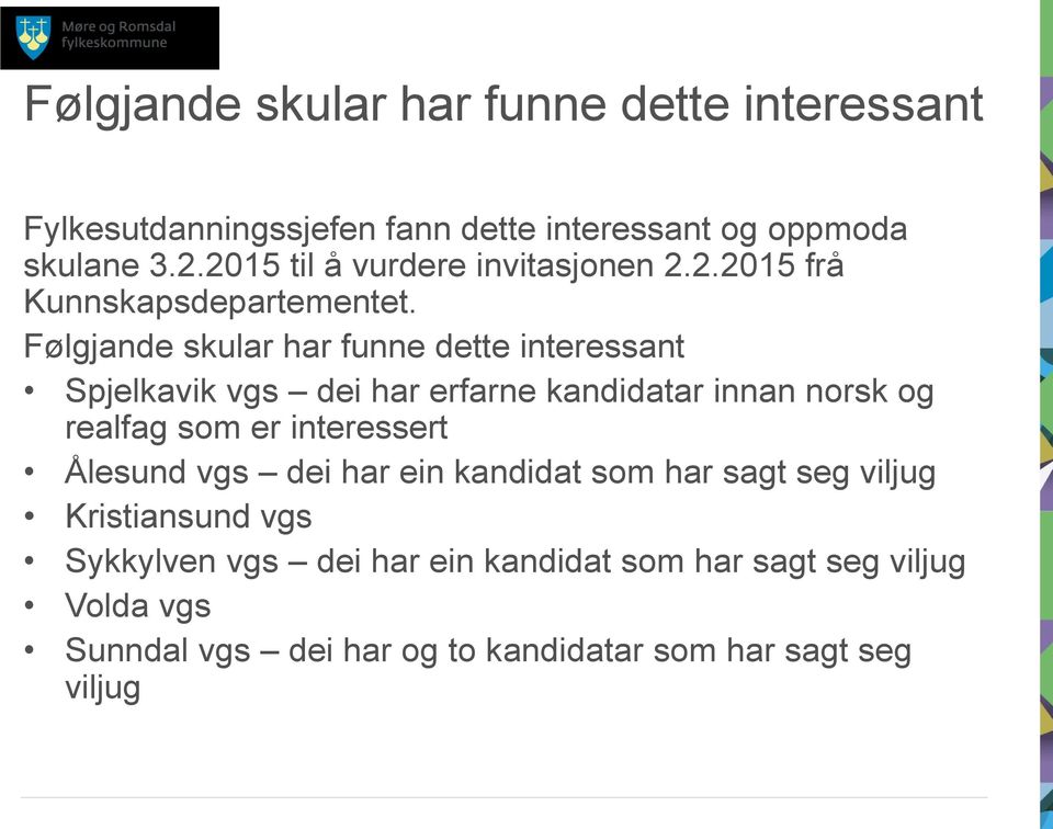 Følgjande skular har funne dette interessant Spjelkavik vgs dei har erfarne kandidatar innan norsk og realfag som er interessert