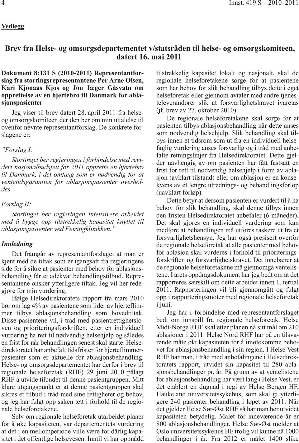 ablasjonspasienter Jeg viser til brev datert 28. april 2011 fra helseog omsorgskomiteen der den ber om min uttalelse til ovenfor nevnte representantforslag.