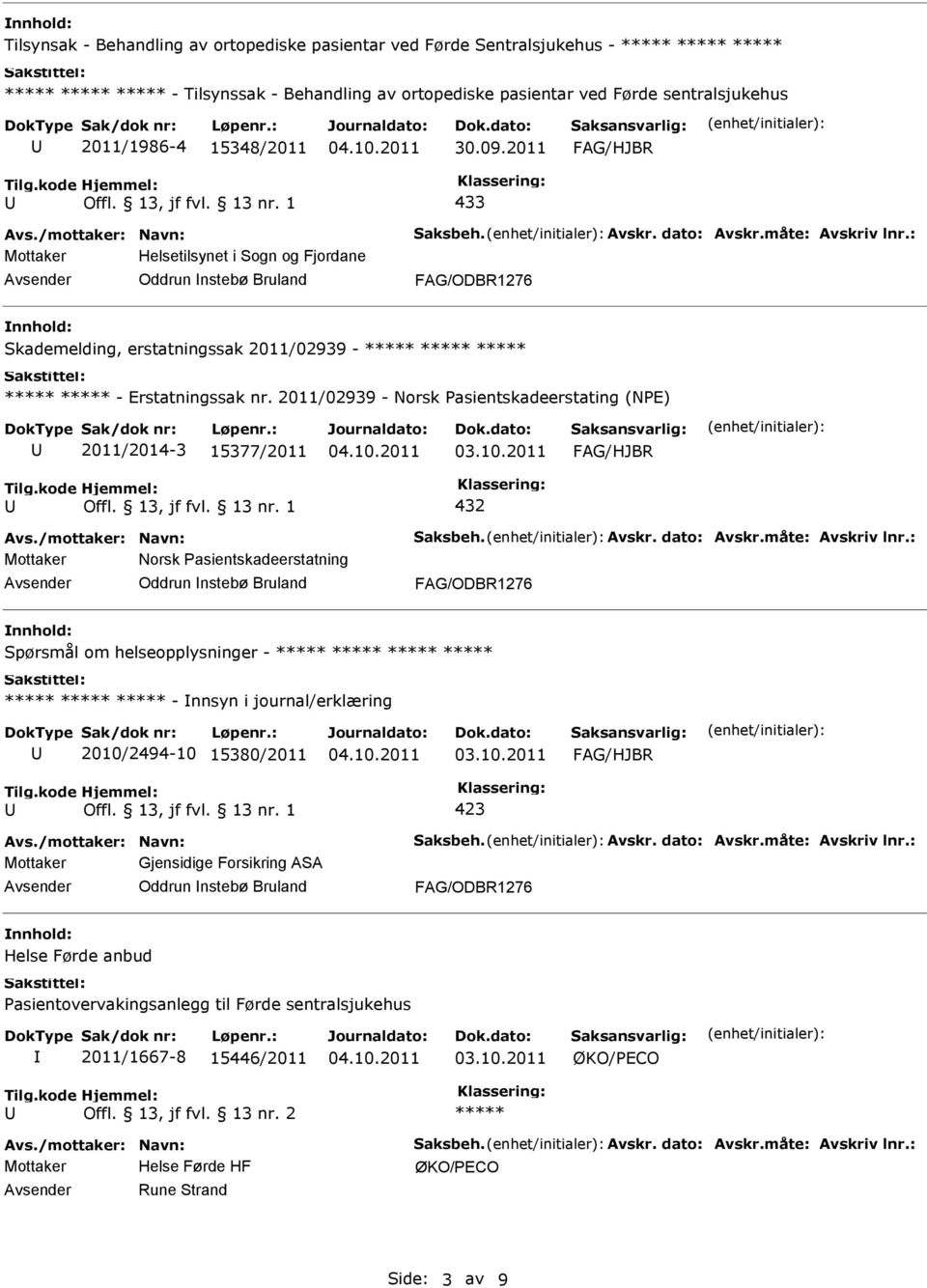 2011/02939 - Norsk asientskadeerstating (NE) 2011/2014-3 15377/2011 432 Mottaker Norsk asientskadeerstatning Oddrun nstebø Bruland Spørsmål om helseopplysninger - - nnsyn i