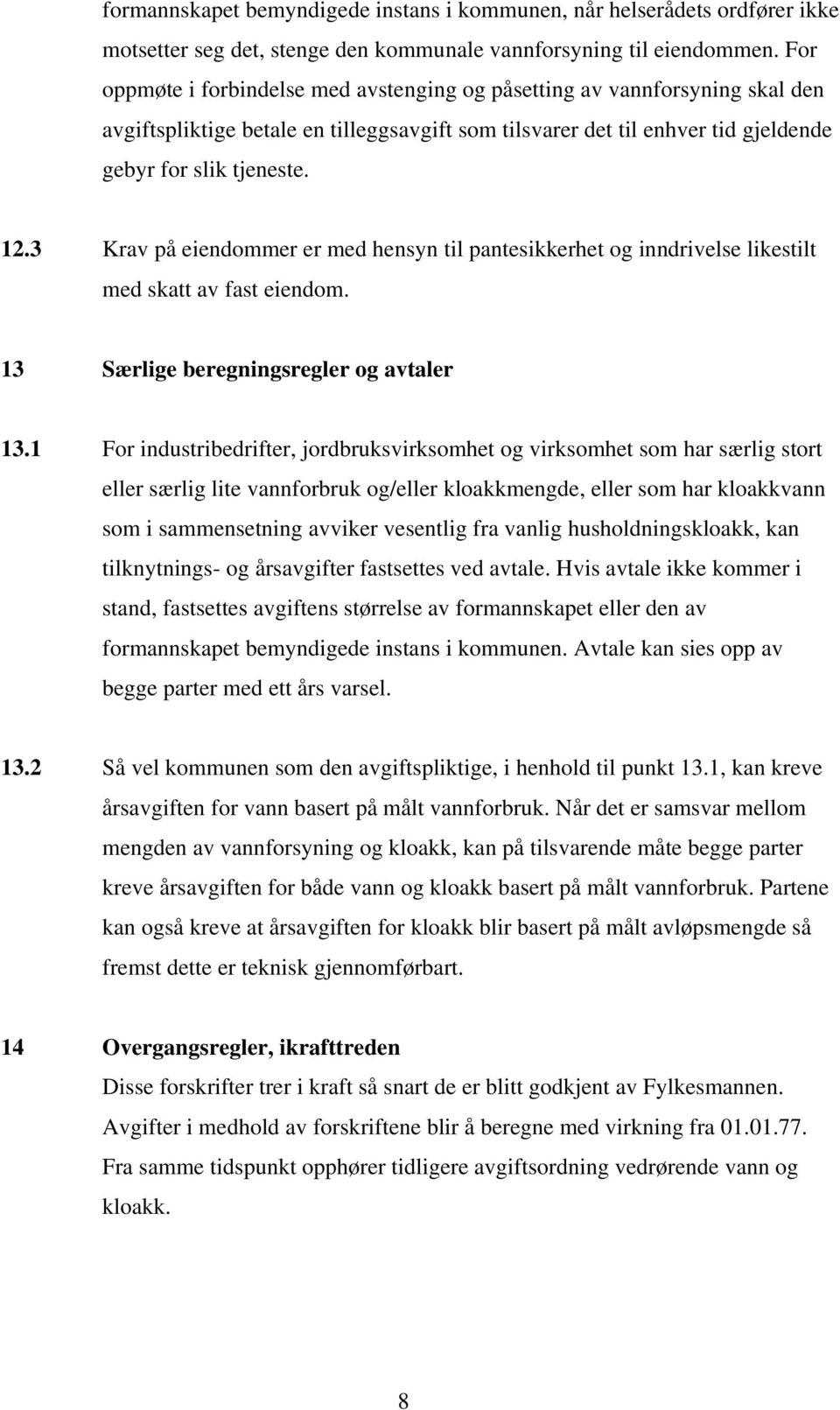 3 Krav på eiendommer er med hensyn til pantesikkerhet og inndrivelse likestilt med skatt av fast eiendom. 13 Særlige beregningsregler og avtaler 13.