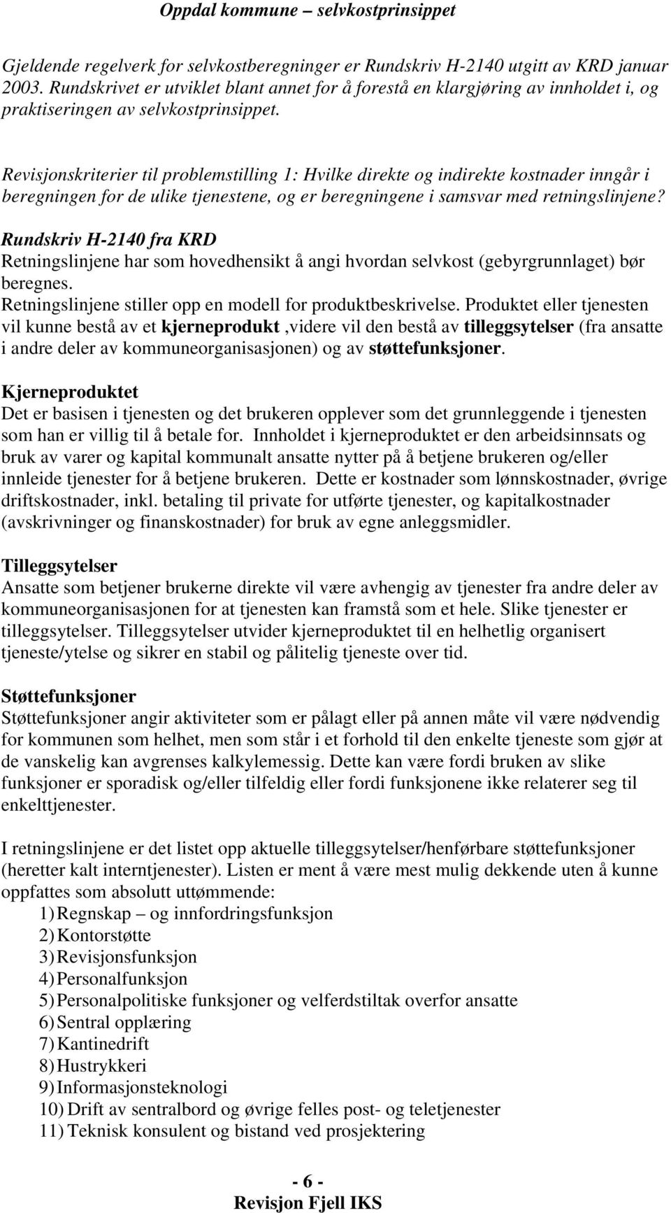 Revisjonskriterier til problemstilling 1: Hvilke direkte og indirekte kostnader inngår i beregningen for de ulike tjenestene, og er beregningene i samsvar med retningslinjene?