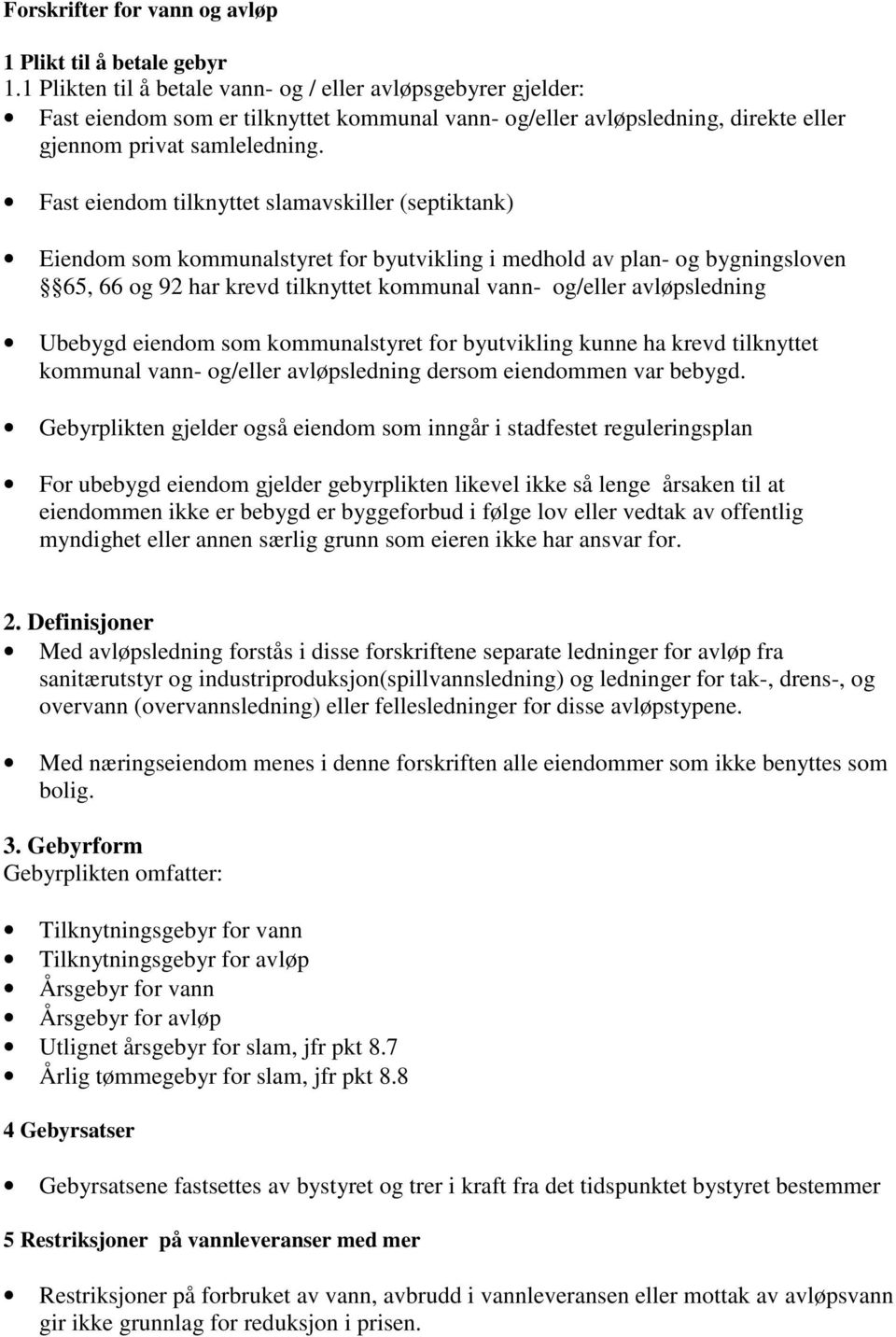 Fast eiendom tilknyttet slamavskiller (septiktank) Eiendom som kommunalstyret for byutvikling i medhold av plan- og bygningsloven 65, 66 og 92 har krevd tilknyttet kommunal vann- og/eller