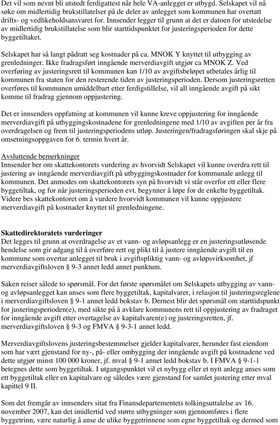 Innsender legger til grunn at det er datoen for utstedelse av midlertidig brukstillatelse som blir starttidspunktet for justeringsperioden for dette byggetiltaket.