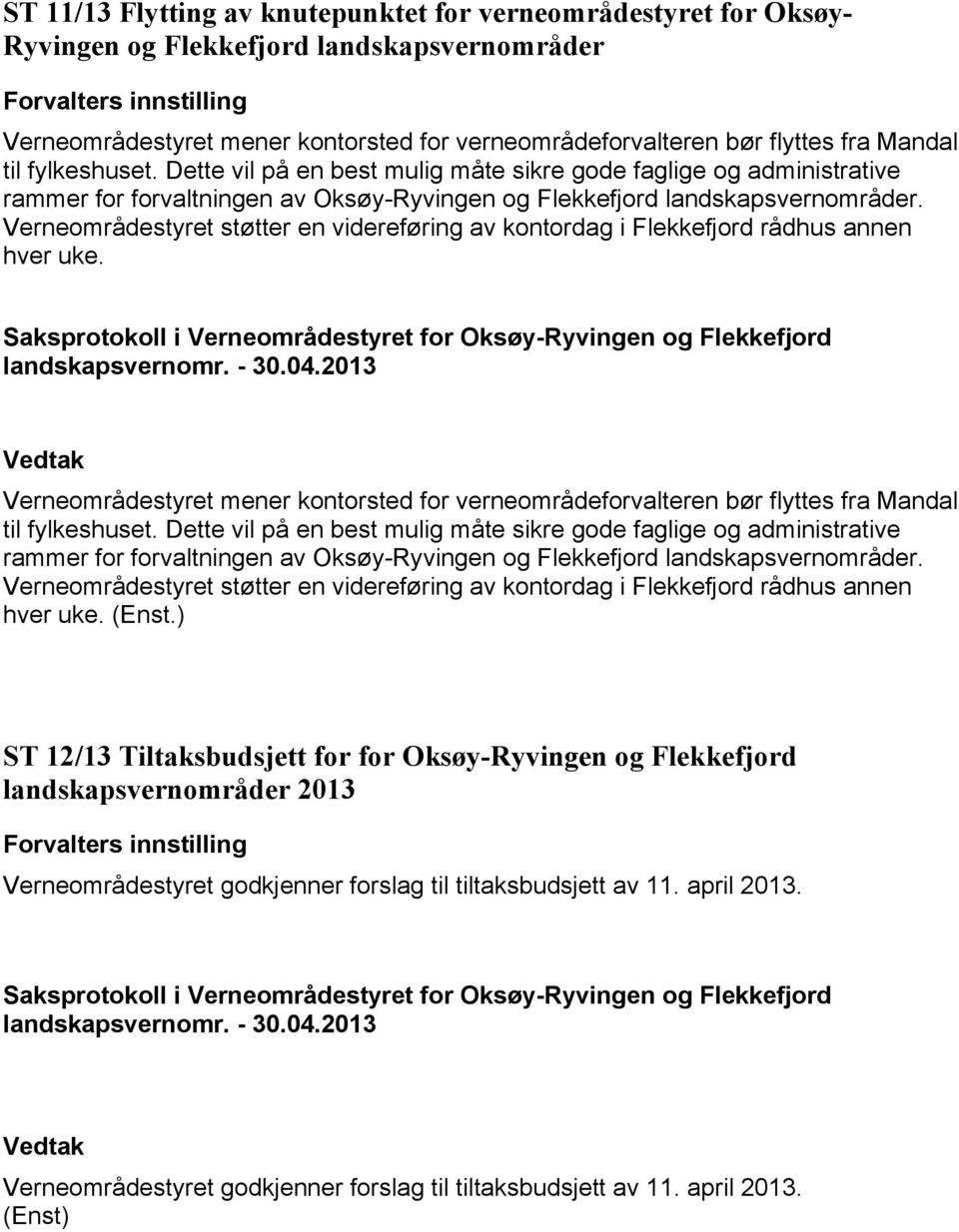 Verneområdestyret støtter en videreføring av kontordag i Flekkefjord rådhus annen hver uke.