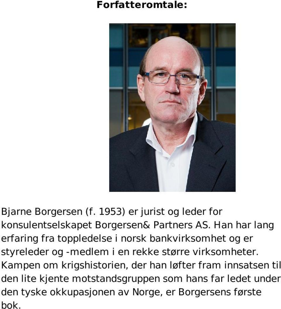 Han har lang erfaring fra toppledelse i norsk bankvirksomhet og er styreleder og -medlem i en rekke