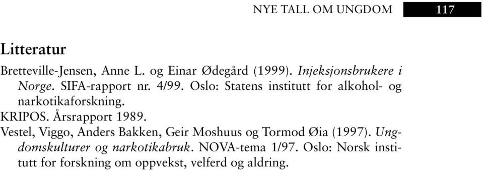 Oslo: Statens institutt for alkohol- og narkotikaforskning. KRIPOS. Årsrapport 1989.