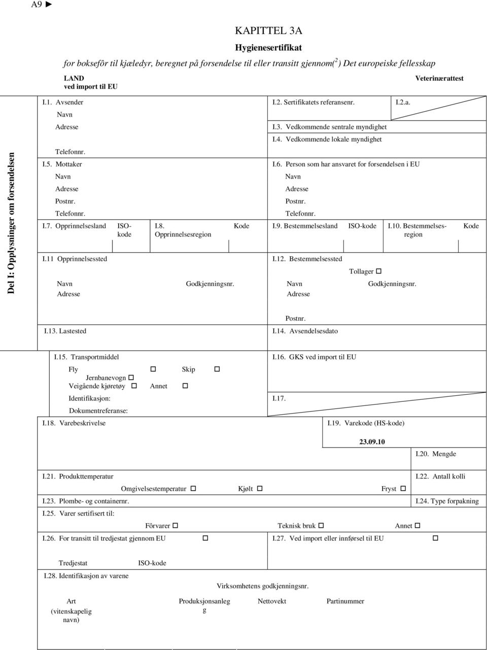 Vedkommende lokale myndighet I.2.a. I.6. Person som har ansvaret for forsendelsen i EU Kode I.9. Bestemmelsesland ISO-kode I.10. Bestemmelsesregion I.11 Opprinnelsessted I.12.