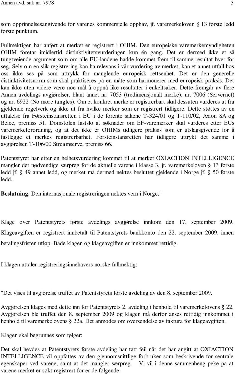 Det er dermed ikke et så tungtveiende argument som om alle EU-landene hadde kommet frem til samme resultat hver for seg.