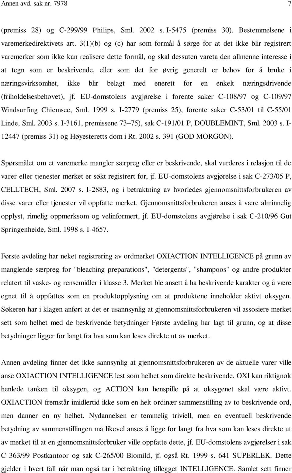 eller som det for øvrig generelt er behov for å bruke i næringsvirksomhet, ikke blir belagt med enerett for en enkelt næringsdrivende (friholdelsesbehovet), jf.