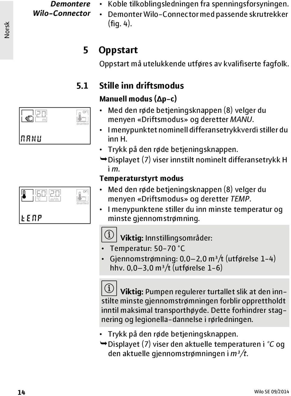 1 Stille inn driftsmodus Manuell modus (Δp-c) Med den røde betjeningsknappen (8) velger du menyen «Driftsmodus» og deretter MANU. I menypunktet nominell differansetrykkverdi stiller du inn H.