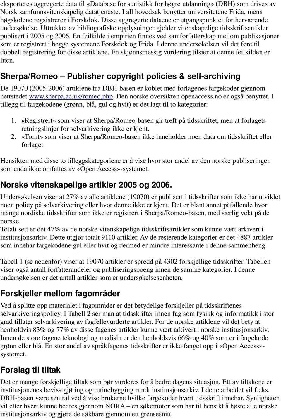 Uttrekket av bibliografiske opplysninger gjelder vitenskapelige tidsskriftsartikler publisert i 2005 og 2006.