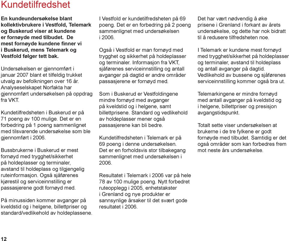 Analyseselskapet Norfakta har gjennomført undersøkelsen på oppdrag fra VKT. Kundetilfredsheten i Buskerud er på 71 poeng av 100 mulige.