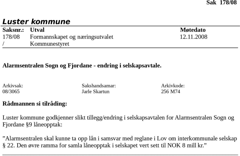 08/3065 Jarle Skartun 256 M74 godkjenner slikt tillegg/endring i selskapsavtalen for Alarmsentralen Sogn og