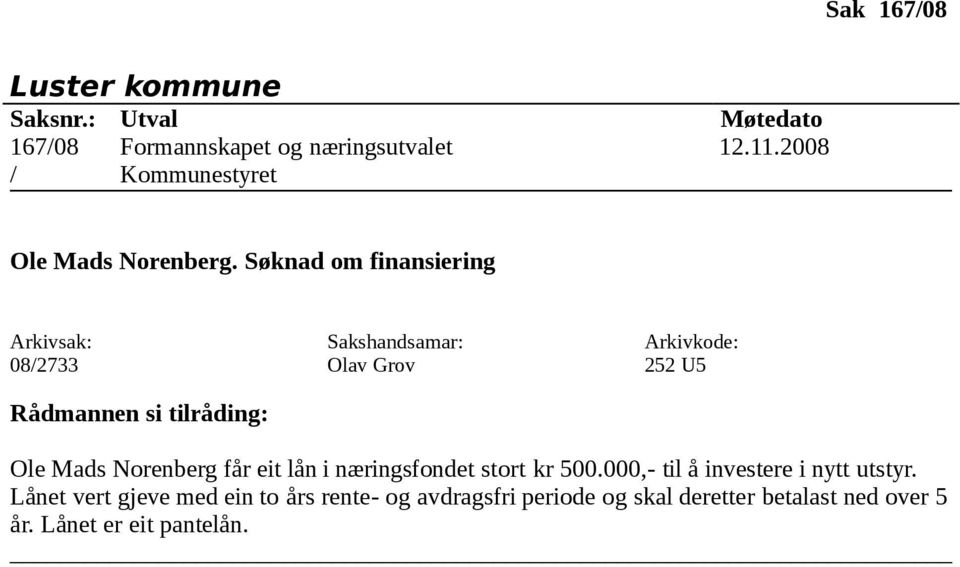 Søknad om finansiering 08/2733 Olav Grov 252 U5 Ole Mads Norenberg får eit lån i