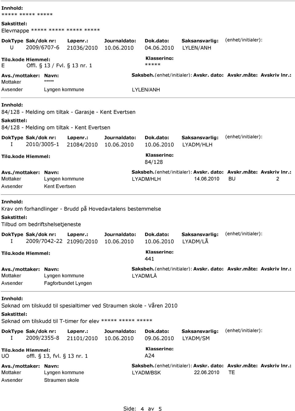 måte: Avskriv lnr.: 14.06.2010 B 2 Kent Evertsen Krav om forhandlinger - Brudd på Hovedavtalens bestemmelse Tilbud om bedriftshelsetjeneste 2009/7042-22 21090/2010 441 Avs./mottaker: Navn: Saksbeh.