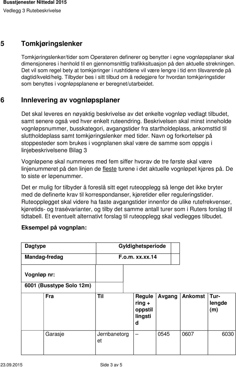 Tilbyder bes i sitt tilbud om å redegjøre for hvordan tomkjøringstider som benyttes i vognløpsplanene er beregnet/utarbeidet.