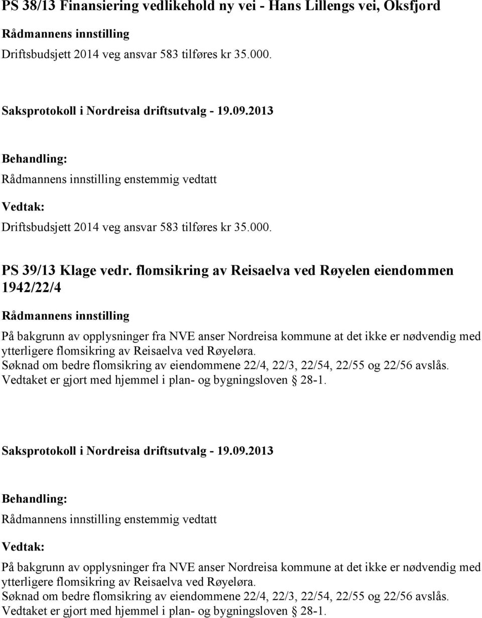 flomsikring av Reisaelva ved Røyelen eiendommen 1942/22/4 Rådmannens innstilling På bakgrunn av opplysninger fra NVE anser Nordreisa kommune at det ikke er nødvendig med ytterligere flomsikring av