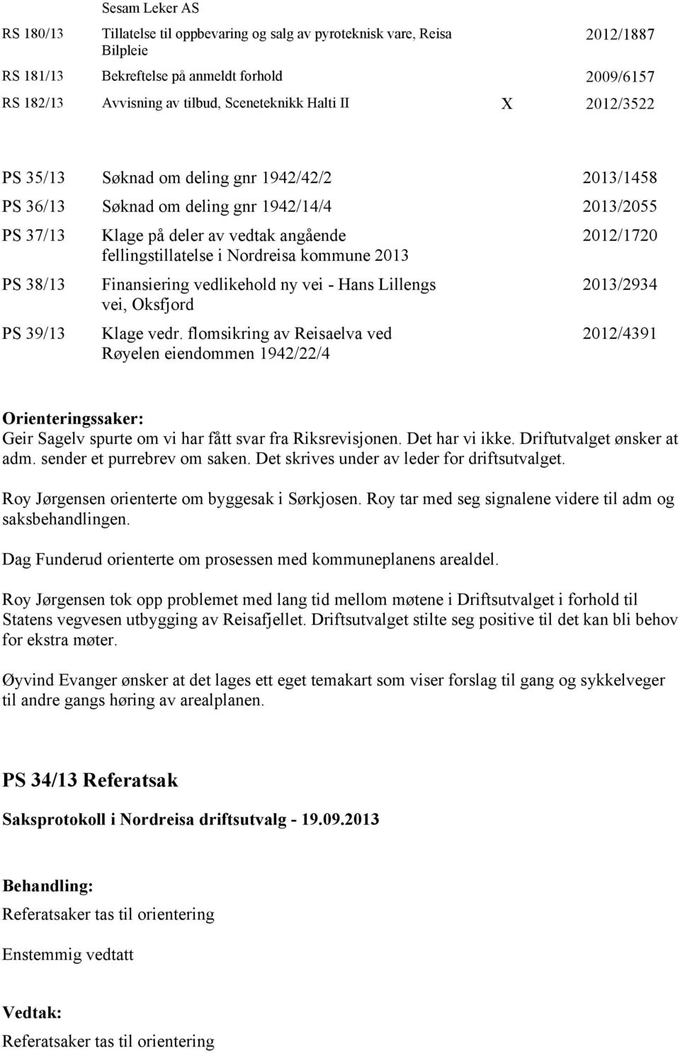 fellingstillatelse i Nordreisa kommune 2013 Finansiering vedlikehold ny vei - Hans Lillengs vei, Oksfjord Klage vedr.