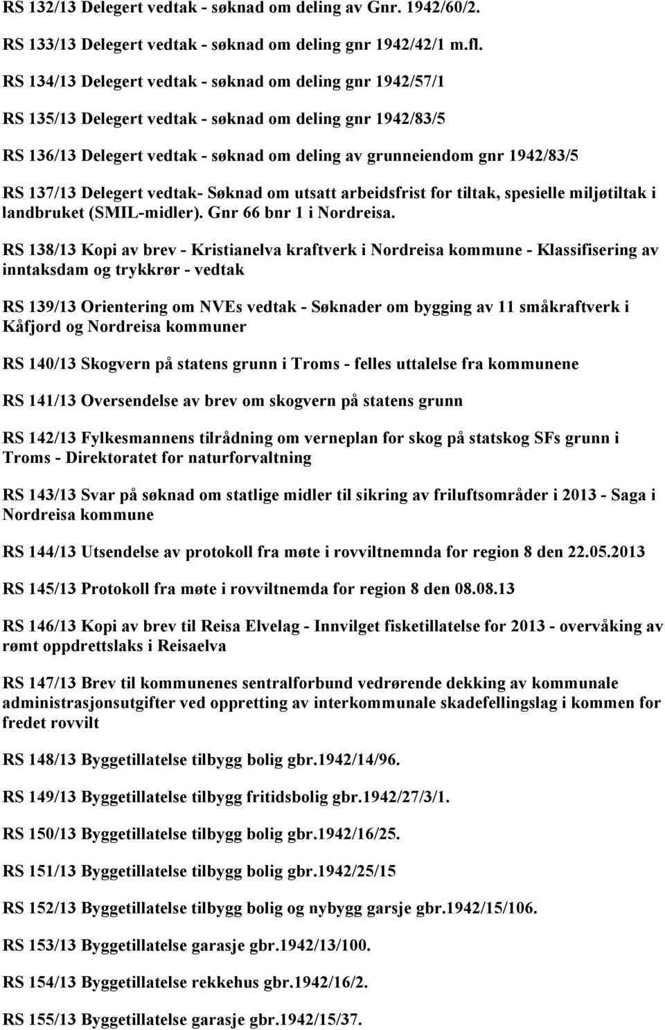 137/13 Delegert vedtak- Søknad om utsatt arbeidsfrist for tiltak, spesielle miljøtiltak i landbruket (SMIL-midler). Gnr 66 bnr 1 i Nordreisa.