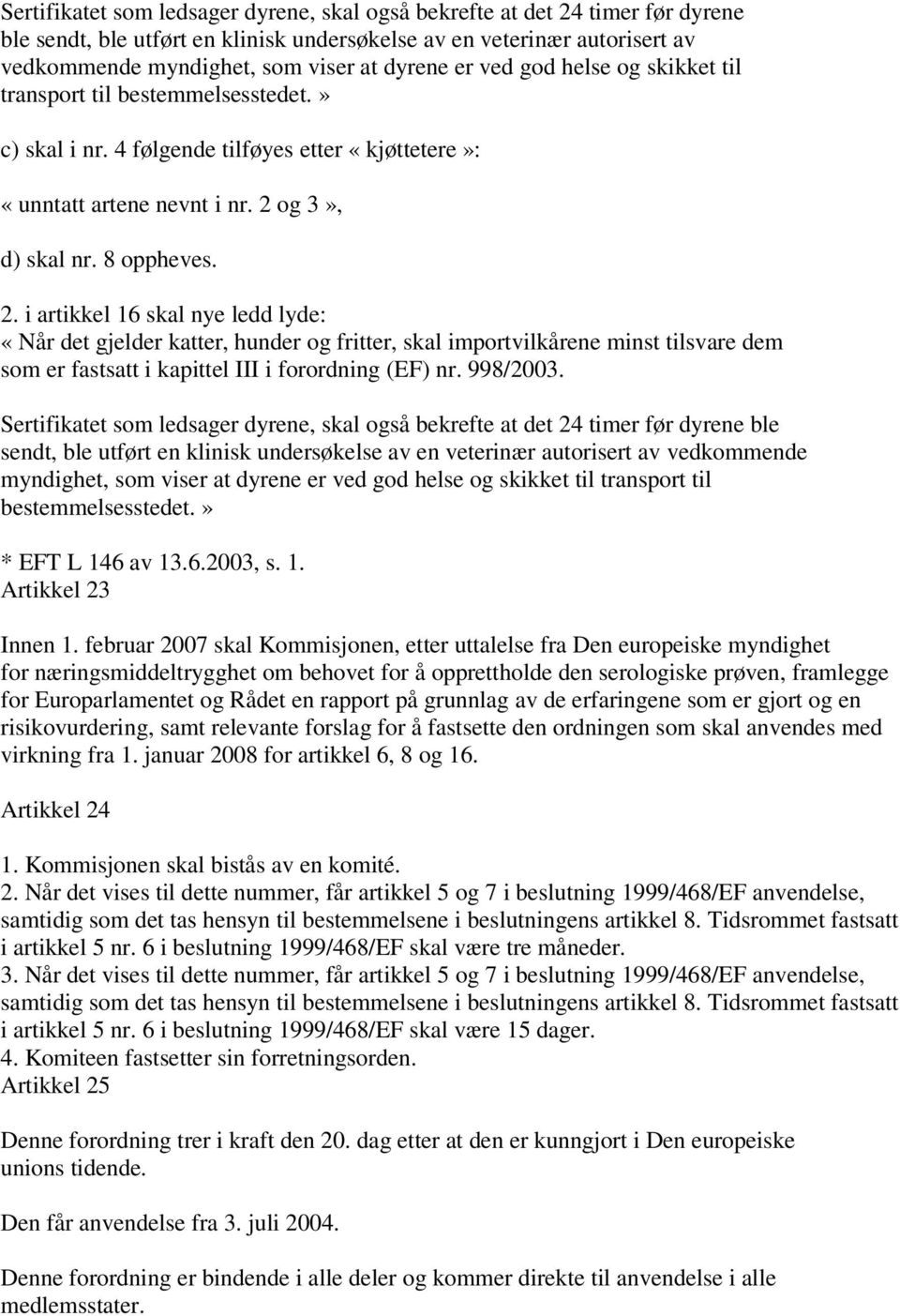 og 3», d) skal nr. 8 oppheves. 2.