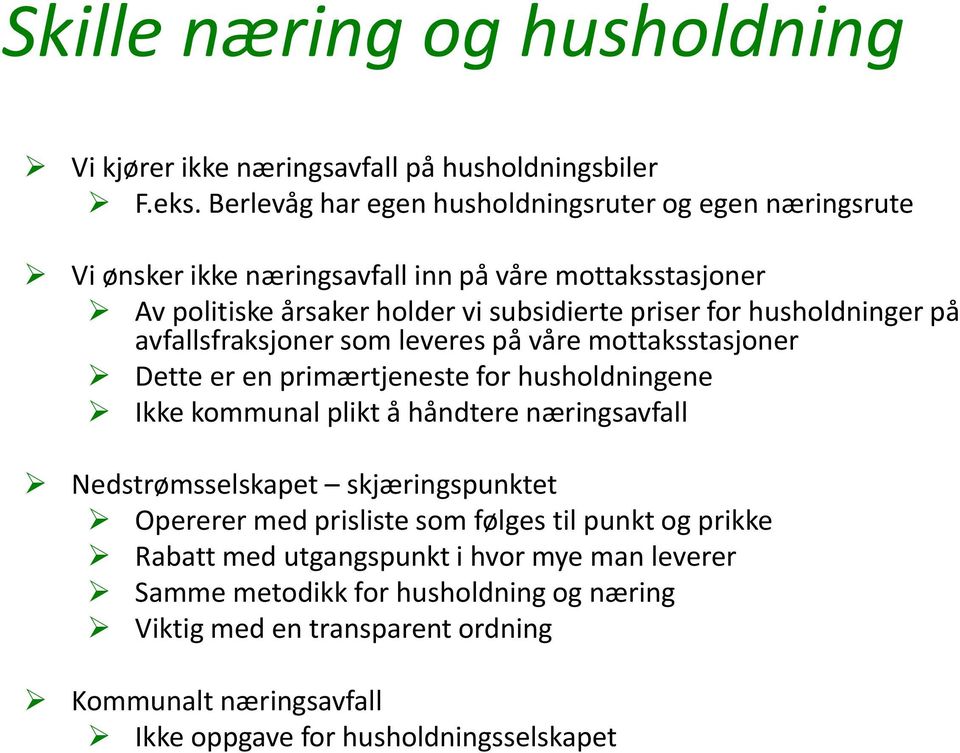 husholdninger på avfallsfraksjoner som leveres på våre mottaksstasjoner Dette er en primærtjeneste for husholdningene Ikke kommunal plikt å håndtere næringsavfall