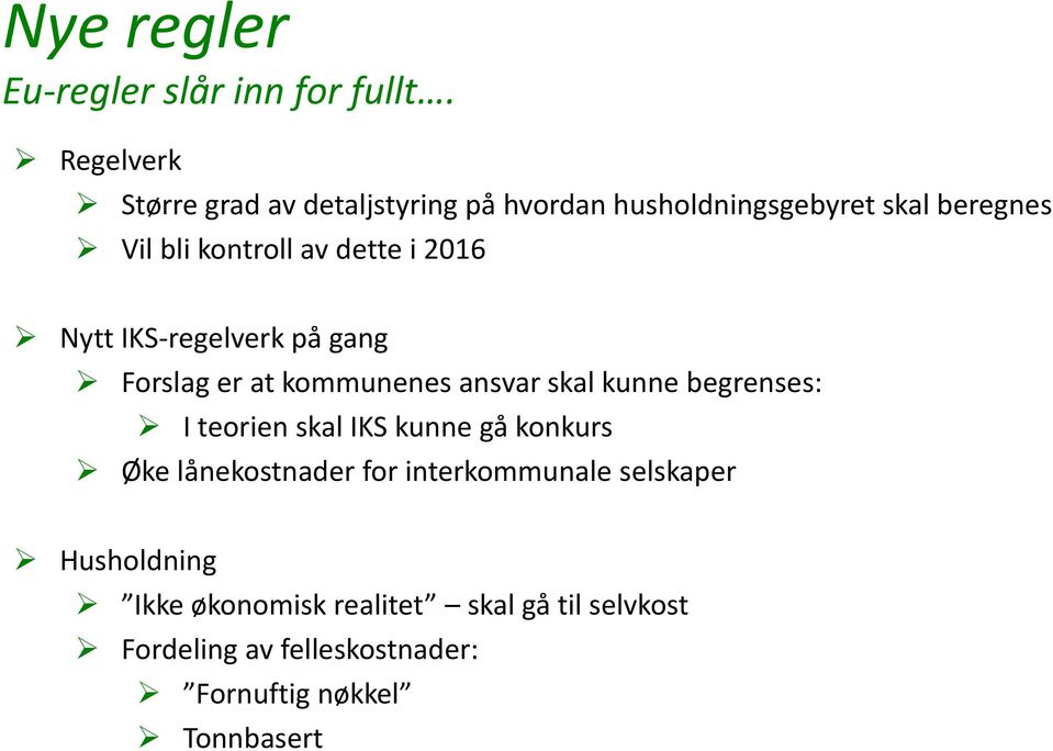 dette i 2016 Nytt IKS-regelverk på gang Forslag er at kommunenes ansvar skal kunne begrenses: I teorien skal