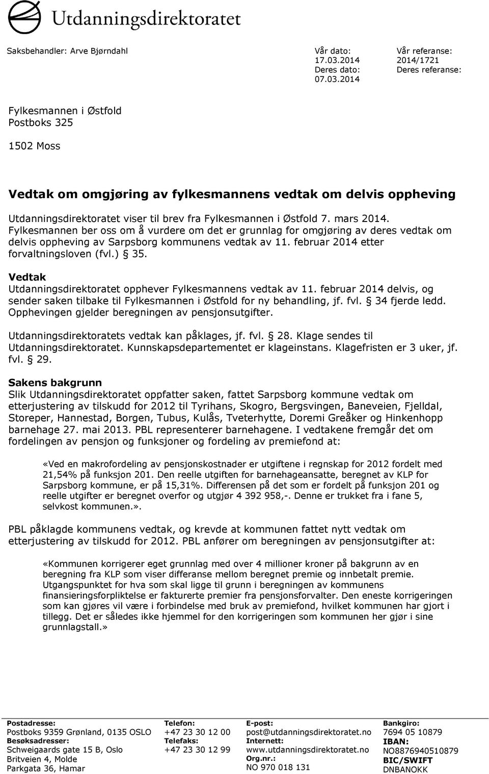 2014 Vår referanse: 2014/1721 Deres referanse: Fylkesmannen i Østfold Postboks 325 1502 Moss Vedtak om omgjøring av fylkesmannens vedtak om delvis oppheving Utdanningsdirektoratet viser til brev fra