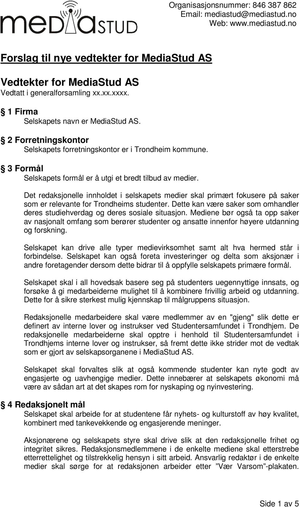 Det redaksjonelle innholdet i selskapets medier skal primært fokusere på saker som er relevante for Trondheims studenter.