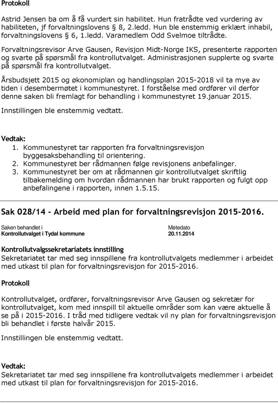 Årsbudsjett 2015 og økonomiplan og handlingsplan 2015-2018 vil ta mye av tiden i desembermøtet i kommunestyret.