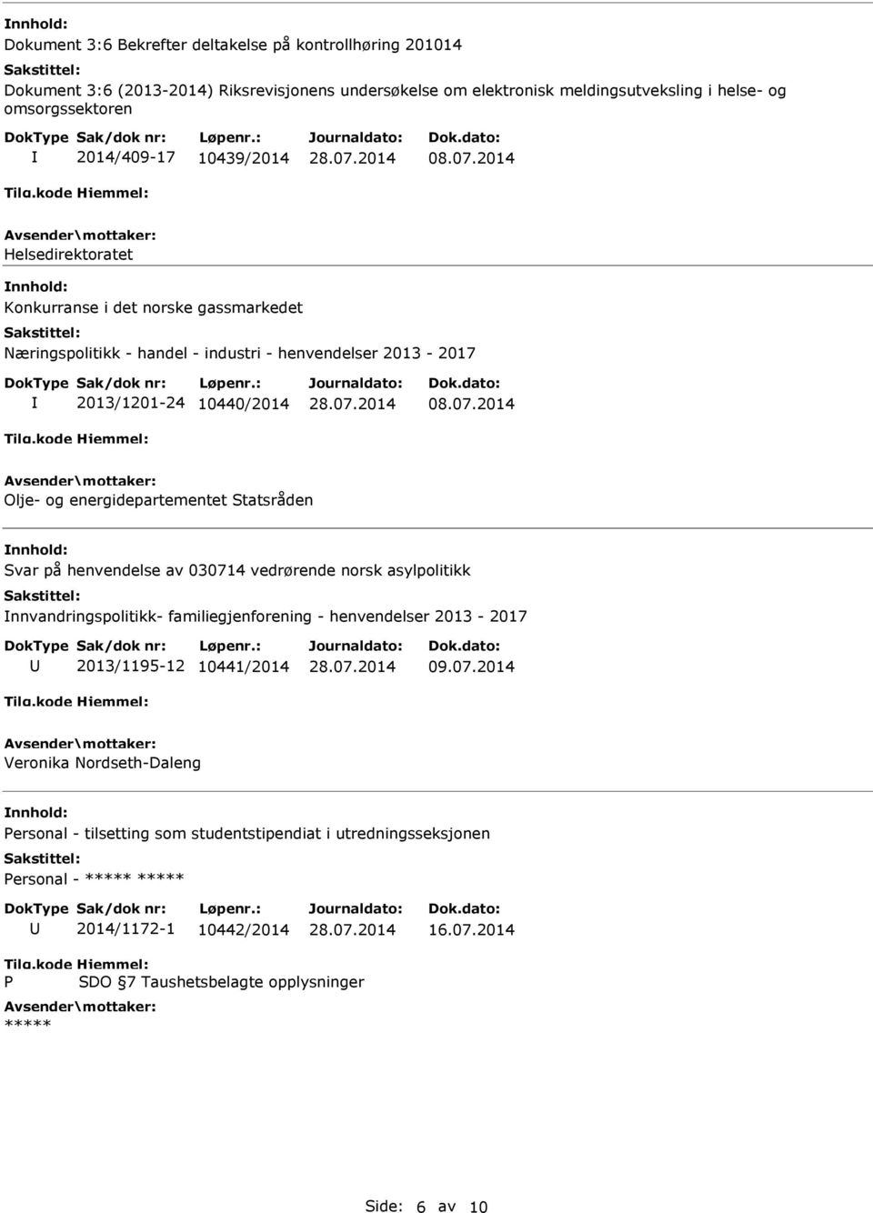 07.2014 Olje- og energidepartementet Statsråden Svar på henvendelse av 030714 vedrørende norsk asylpolitikk nnvandringspolitikk- familiegjenforening - henvendelser 2013-2017