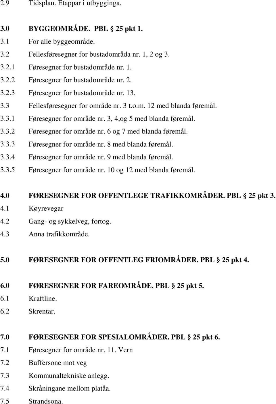 3, 4,og 5 med blanda føremål. Føresegner for område nr. 6 og 7 med blanda føremål. Føresegner for område nr. 8 med blanda føremål. Føresegner for område nr. 9 med blanda føremål.