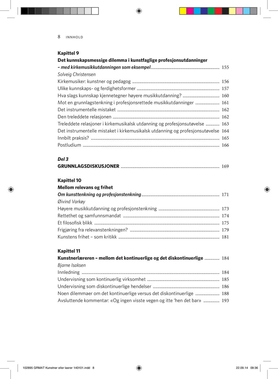 .. 161 Det instrumentelle mistaket... 162 Den treleddete relasjonen... 162 Treleddete relasjoner i kirkemusikalsk utdanning og profesjonsutøvelse.