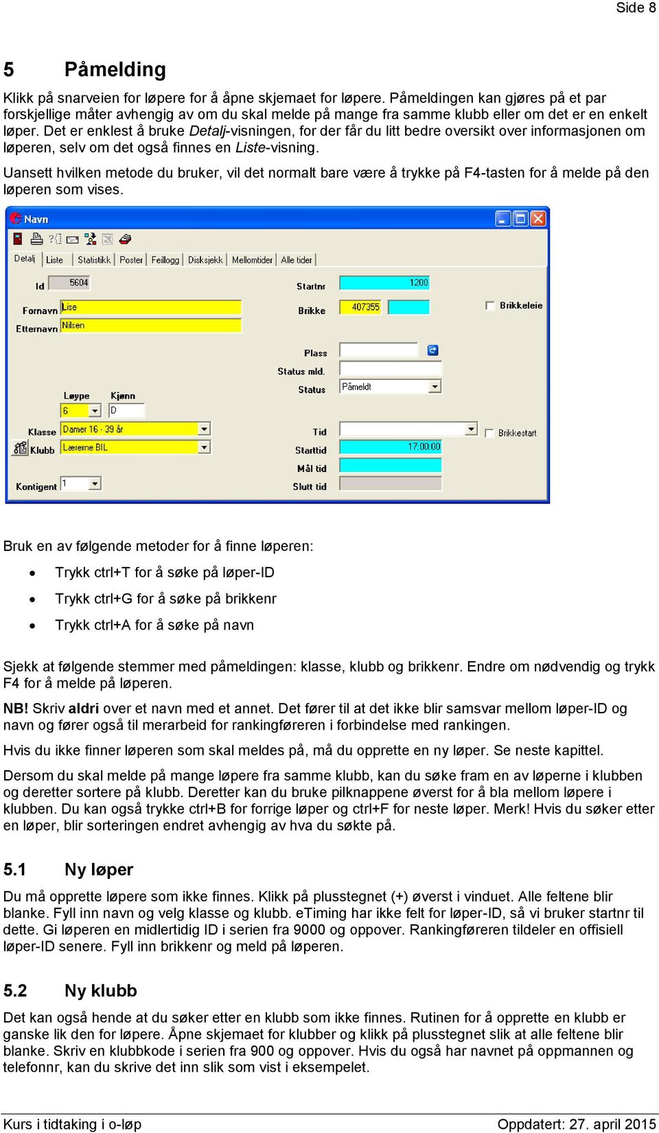 Det er enklest å bruke Detalj-visningen, for der får du litt bedre oversikt over informasjonen om løperen, selv om det også finnes en Liste-visning.