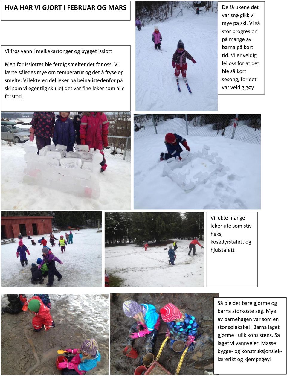 De få ukene det var snø gikk vi mye på ski. Vi så stor progresjon på mange av barna på kort tid.